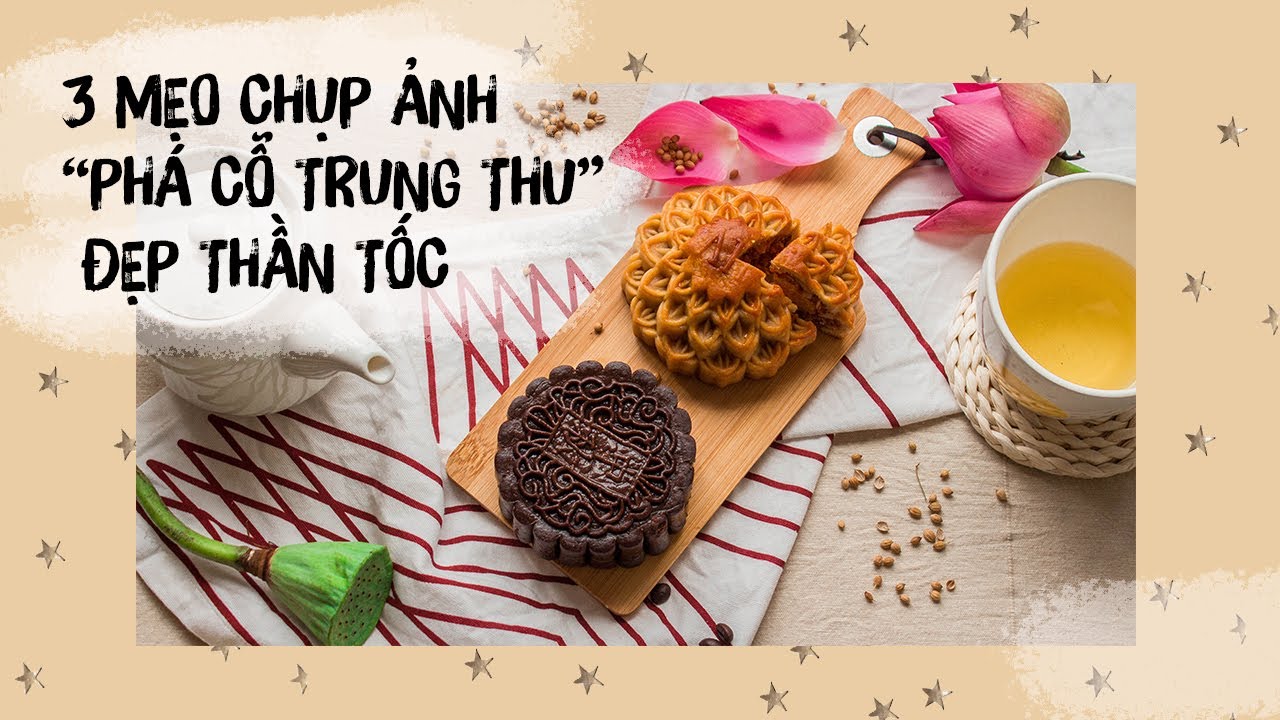 3 MẸO CHỤP ẢNH PHÁ CỖ TRUNG THU THẦN TỐC